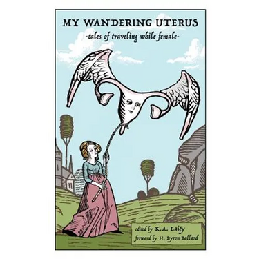 My Wandering Uterus: tales of traveling while female