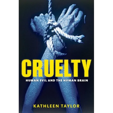 Cruelty: Human Evil and the Human Brain