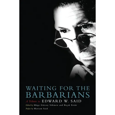 Waiting for the Barbarians: A Tribute to Edward W. Said