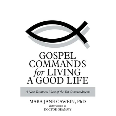Gospel Commands for Living a Good Life: A New Testament View of the Ten Commandments