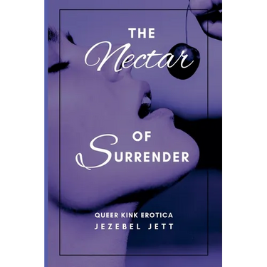 The Nectar Of Surrender: Queer Kink Erotica