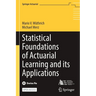Statistical Foundations of Actuarial Learning and Its Applications