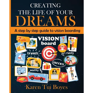 Creating The Life Of Your Dreams: A step by step guide to vision boarding