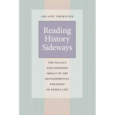 Reading History Sideways: The Fallacy and Enduring Impact of the Developmental Paradigm on Family Life