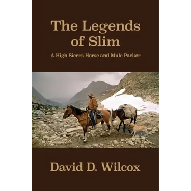 The Legends of Slim: A High Sierra Horse and Mule Packer