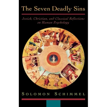 The Seven Deadly Sins: Jewish, Christian, and Classical Reflections on Human Psychology