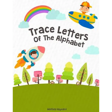 Trace Letters Of The Alphabet: Handwriting Printing Workbook (Pre-Kinder, Kindergarten )