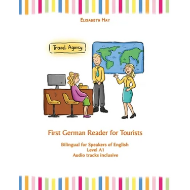 First German Reader for Tourists: Bilingual for Speakers of English Level A1