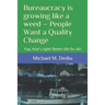 Bureaucracy is growing like a weed - People Want a Quality Change: Yup, that's right! Better life for all!