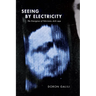 Seeing by Electricity: The Emergence of Television, 1878-1939
