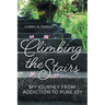 Climbing the Stairs: My Journey from Addiction to Pure Joy