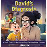David's Diagnosis: A Book Inspired by Hayden David Moneghan's Journey