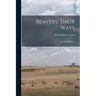 Beavers, Their Ways: And Other Sketches