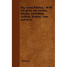 Big Game Fishing - With Chapters on: Marlin, Sharks, Swordfish, Sailfish, Tarpon, Tuna and Bass