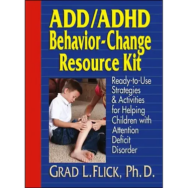 Add / ADHD Behavior-Change Resource Kit: Ready-To-Use Strategies and Activities for Helping Children with Attention Deficit Disorder