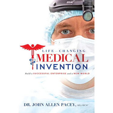 Life-Changing Medical Invention: Build a Successful Enterprise and a New World