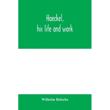 Haeckel, his life and work