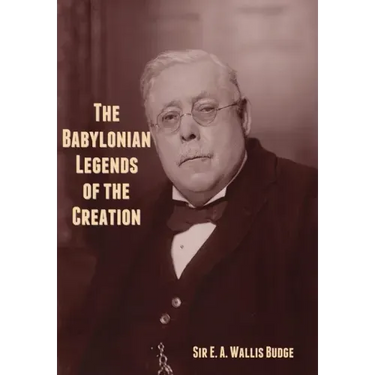The Babylonian Legends of the Creation