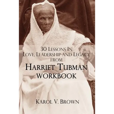 30 Lessons In Love, Leadership, and Legacy from Harriet Tubman, Workbook