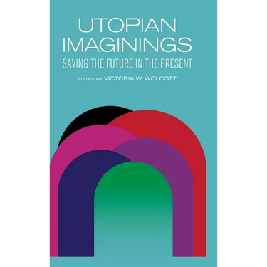 Utopian Imaginings: Saving the Future in the Present