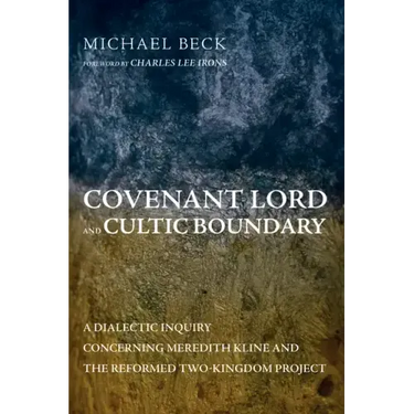 Covenant Lord and Cultic Boundary: A Dialectic Inquiry Concerning Meredith Kline and the Reformed Two-Kingdom Project