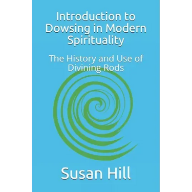 Introduction to Dowsing in Modern Spirituality: The History and Use of Divining Rods