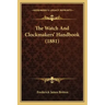The Watch and Clockmakers' Handbook (1881)
