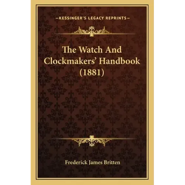 The Watch and Clockmakers' Handbook (1881)