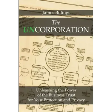 The Uncorporation: Unleashing the Power of the Business Trust for Your Protection and Privacy