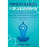 Mindfulness For Beginners: 100 Essential Meditations to Reduce Your Stress, Anxiety Relief, Overcome Depression: Guided Meditations for Creating