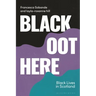 Black Oot Here: Black Lives in Scotland