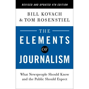 The Elements of Journalism, Revised and Updated 4th Edition: What Newspeople Should Know and the Public Should Expect