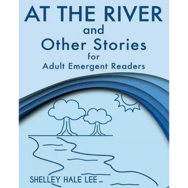 At the River and Other Stories for Adult Emergent Readers