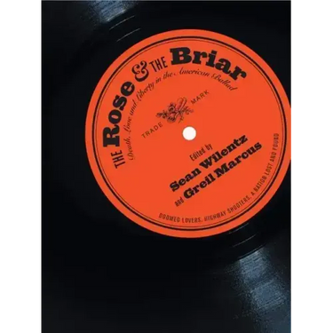 Rose & the Briar: Death, Love and Liberty in the American Ballad