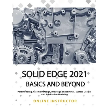 Solid Edge 2021 Basics and Beyond: Black & White