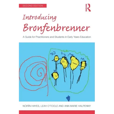 Introducing Bronfenbrenner: A Guide for Practitioners and Students in Early Years Education