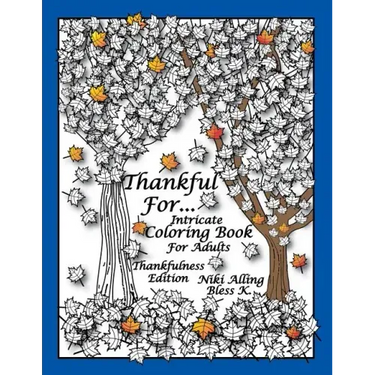Thankful For: Intricate Coloring Book For Adults, Thankfulness Edition