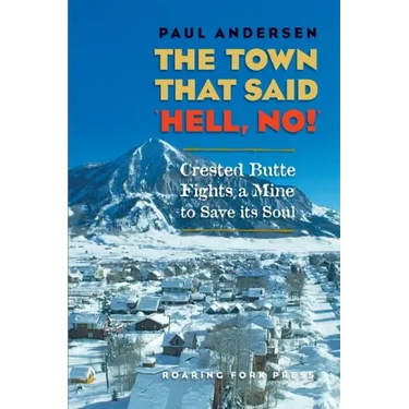 The Town that Said 'Hell, No!': Crested Butte Fights a Mine to Save its Soul