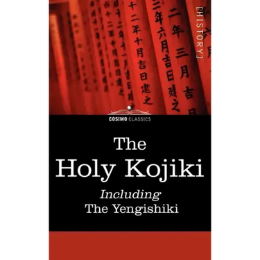 The Holy Kojiki -- Including, the Yengishiki