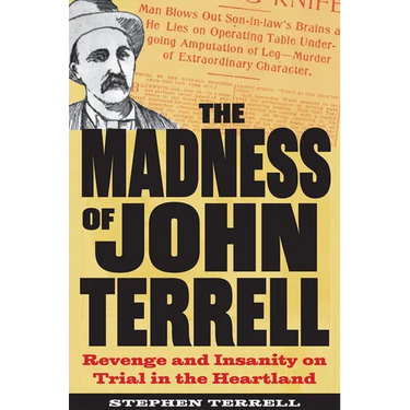 The Madness of John Terrell: Revenge and Insanity on Trial in the Heartland