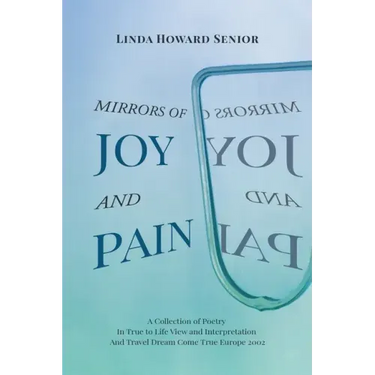 Mirrors of Joy and Pain: A Collection of Poetry In True to Life View and Interpretation And Travel Dream Come True Europe 2002