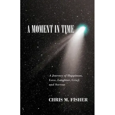 A Moment in Time: A Journey of Happiness, Love, Laughter, Grief, and Sorrow
