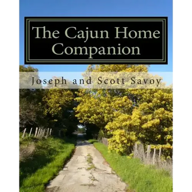 The Cajun Home Companion: Learn to Speak Cajun French And Other Essentials Every Cajun Should Know