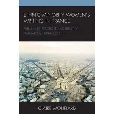 Ethnic Minority Women's Writing in France: Publishing Practices and Identity Formation, 1998-2005