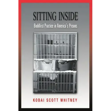 Sitting Inside: Buddhist Practice in America's Prisons