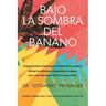 Bajo la sombra del banano: Inspiraciones diarias para fortalecer tu agarre, afinar tu enfoque y asegurar tus pasos ¡por una vida llena de Dios y