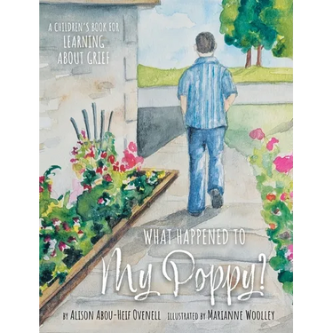What Happened To My Poppy?: A Children's Book for Learning About Grief
