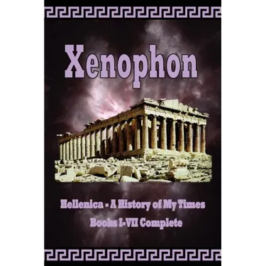 Hellenica - A History of My Times: Books I-VII Complete
