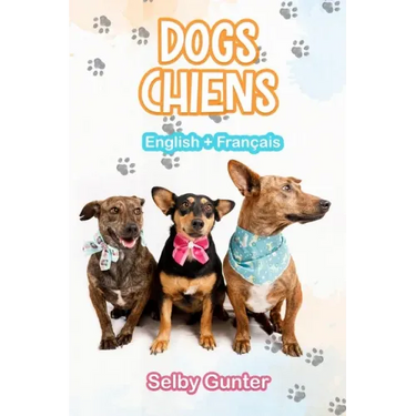 Dogs Chiens: A dual language book. Un livre bilingue.