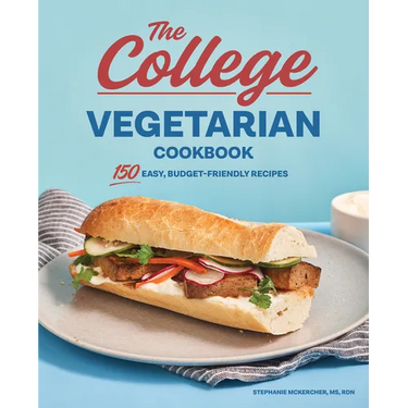 The College Vegetarian Cookbook: 150 Easy, Budget-Friendly Recipes